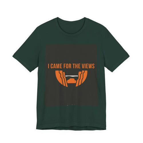 "I Came For The Views" Tee