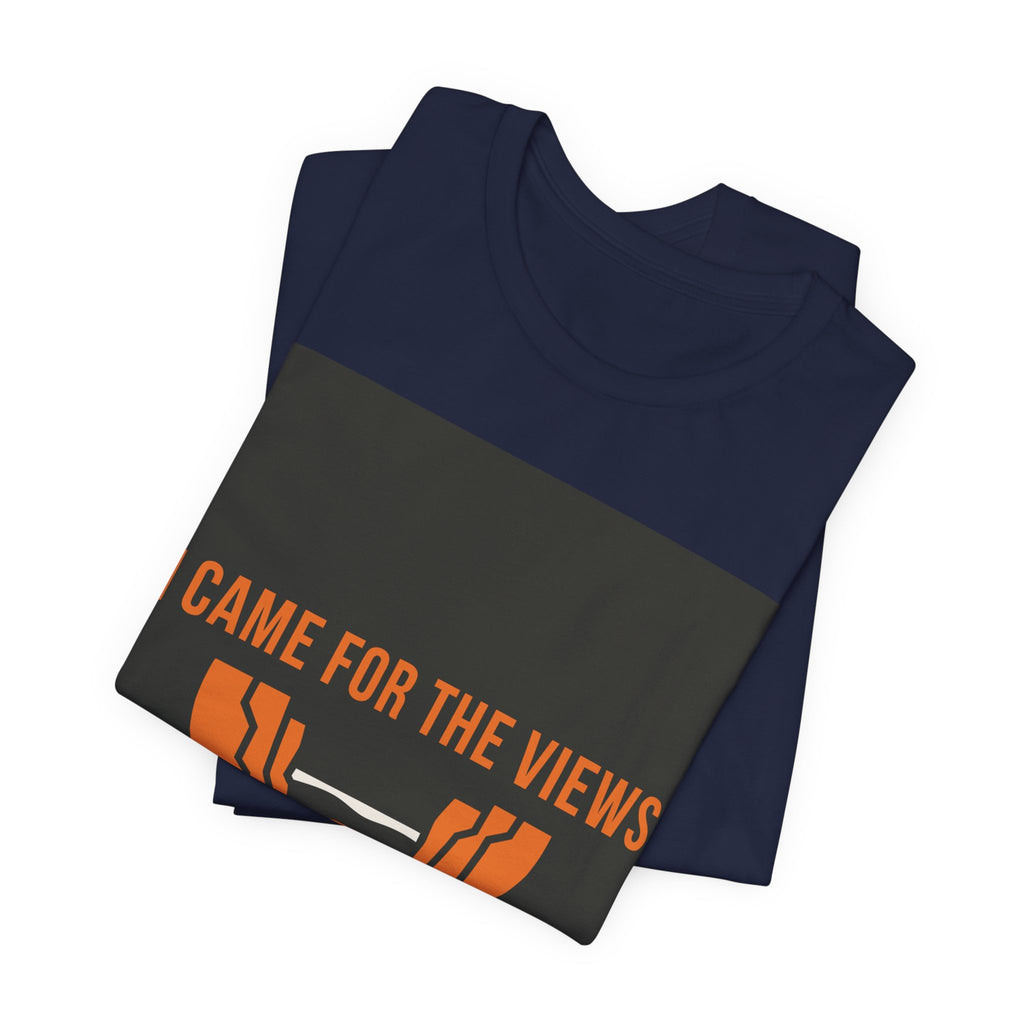 "I Came For The Views" Tee