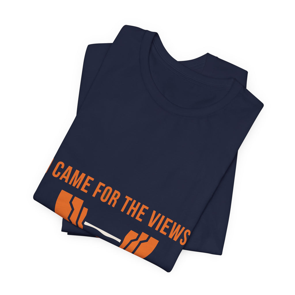 "I Came For The Views" Tee