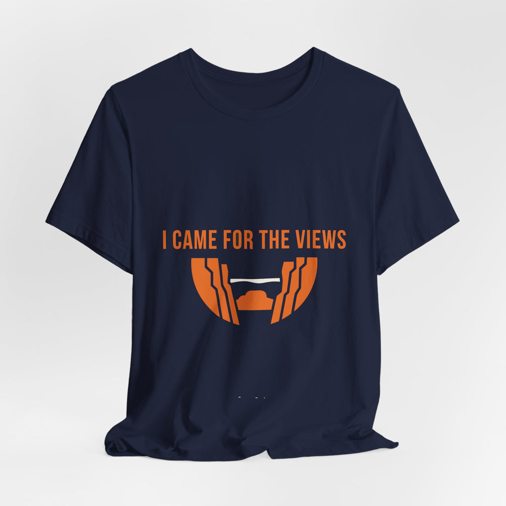 "I Came For The Views" Tee