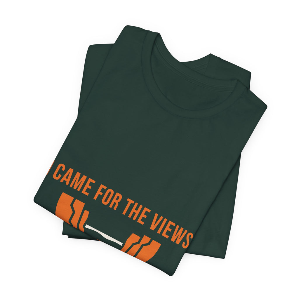"I Came For The Views" Tee