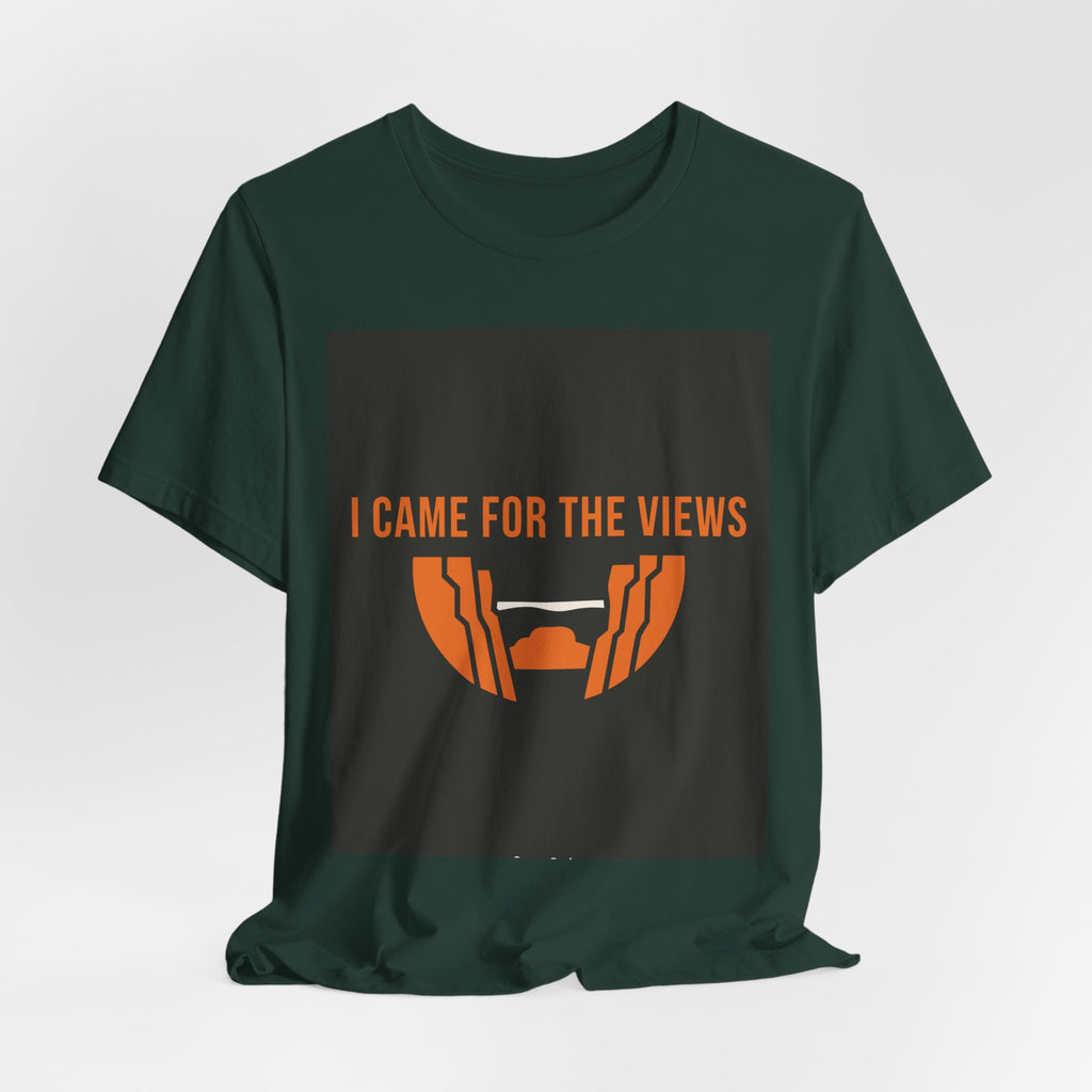 "I Came For The Views" Tee