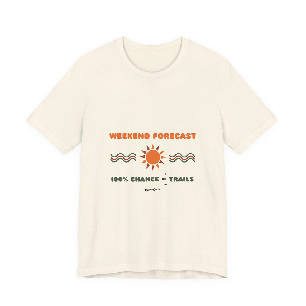 "Weekend Forecast: 100% Chance of Trails" Tee