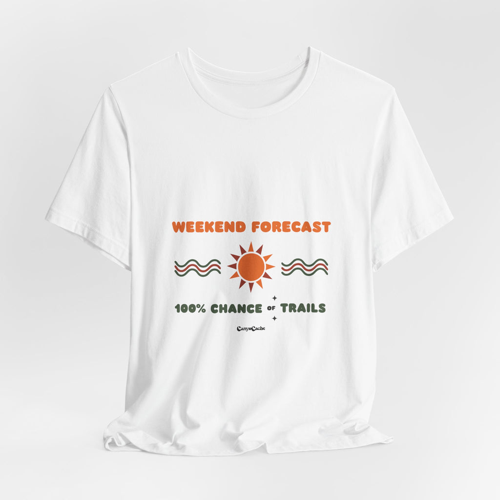 "Weekend Forecast: 100% Chance of Trails" Tee