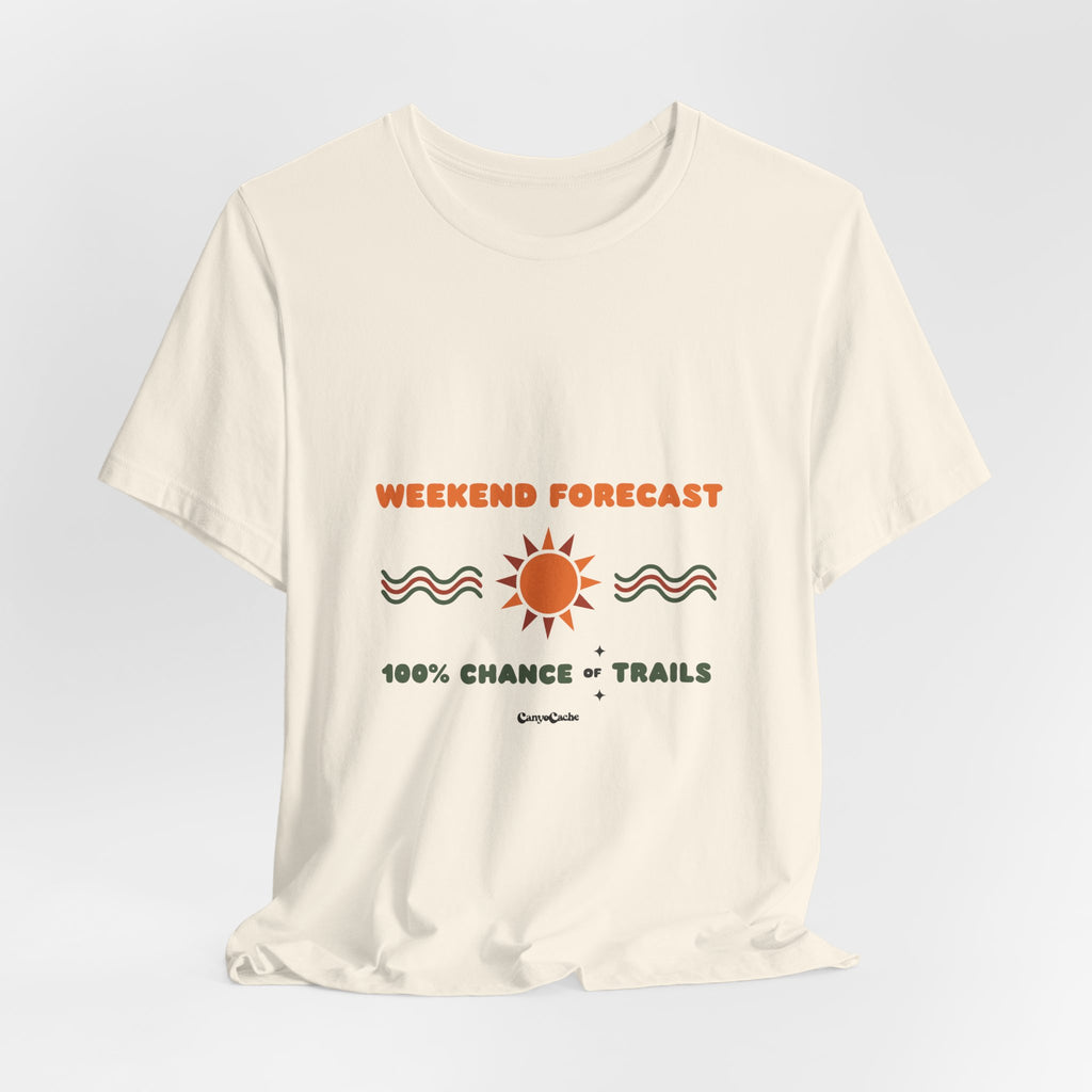 "Weekend Forecast: 100% Chance of Trails" Tee