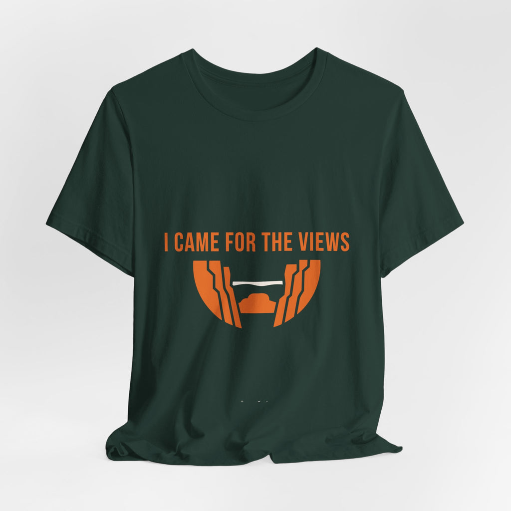 "I Came For The Views" Tee