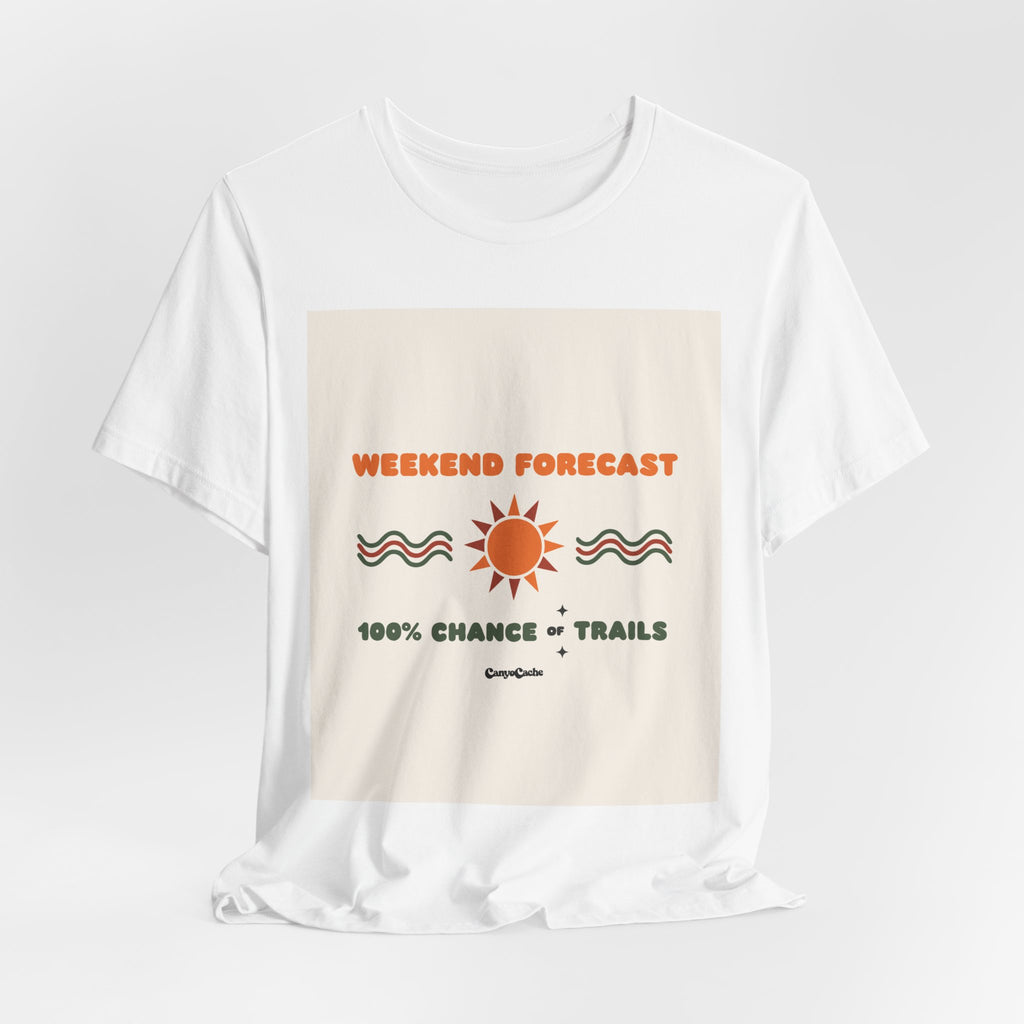"Weekend Forecast: 100% Chance of Trails" Tee