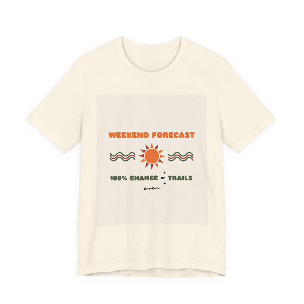 "Weekend Forecast: 100% Chance of Trails" Tee