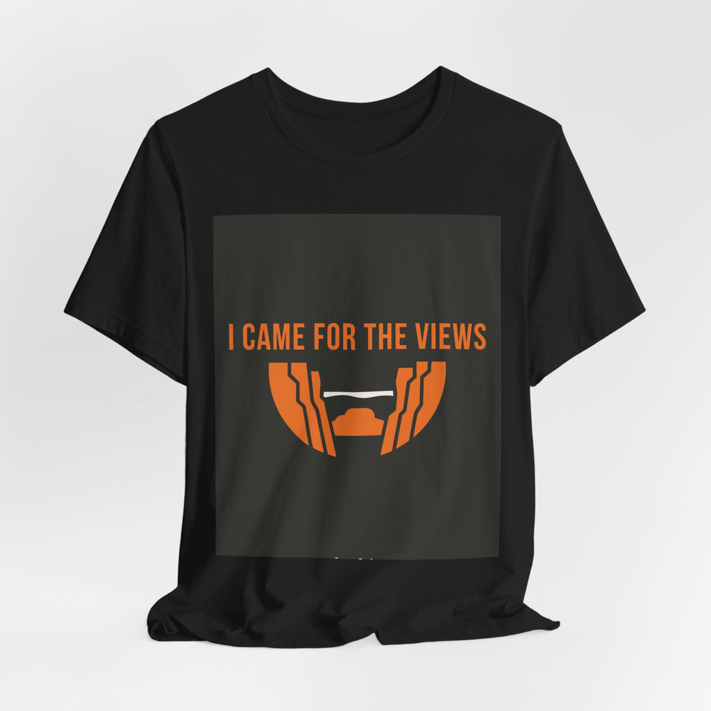 "I Came For The Views" Tee