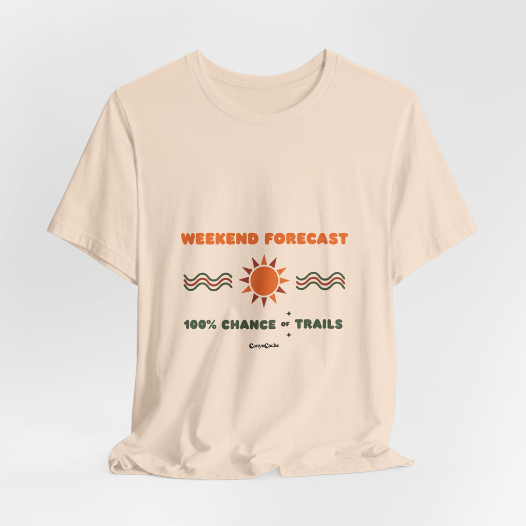 "Weekend Forecast: 100% Chance of Trails" Tee